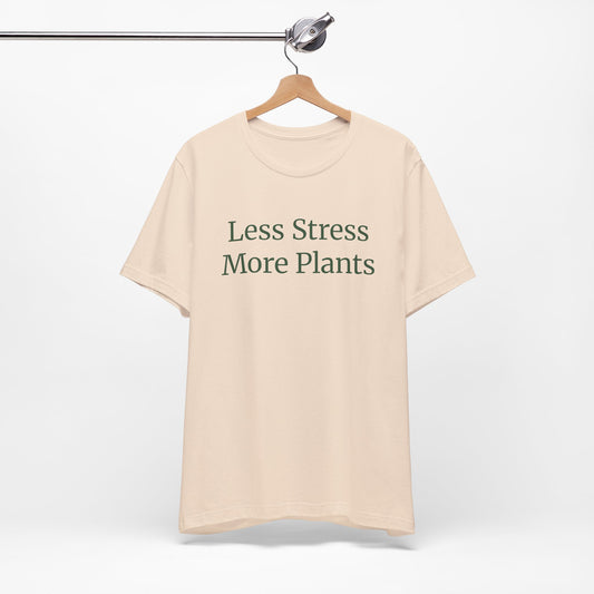 Less Stress More Plants Tee – Relaxed Plant Lover T-Shirt