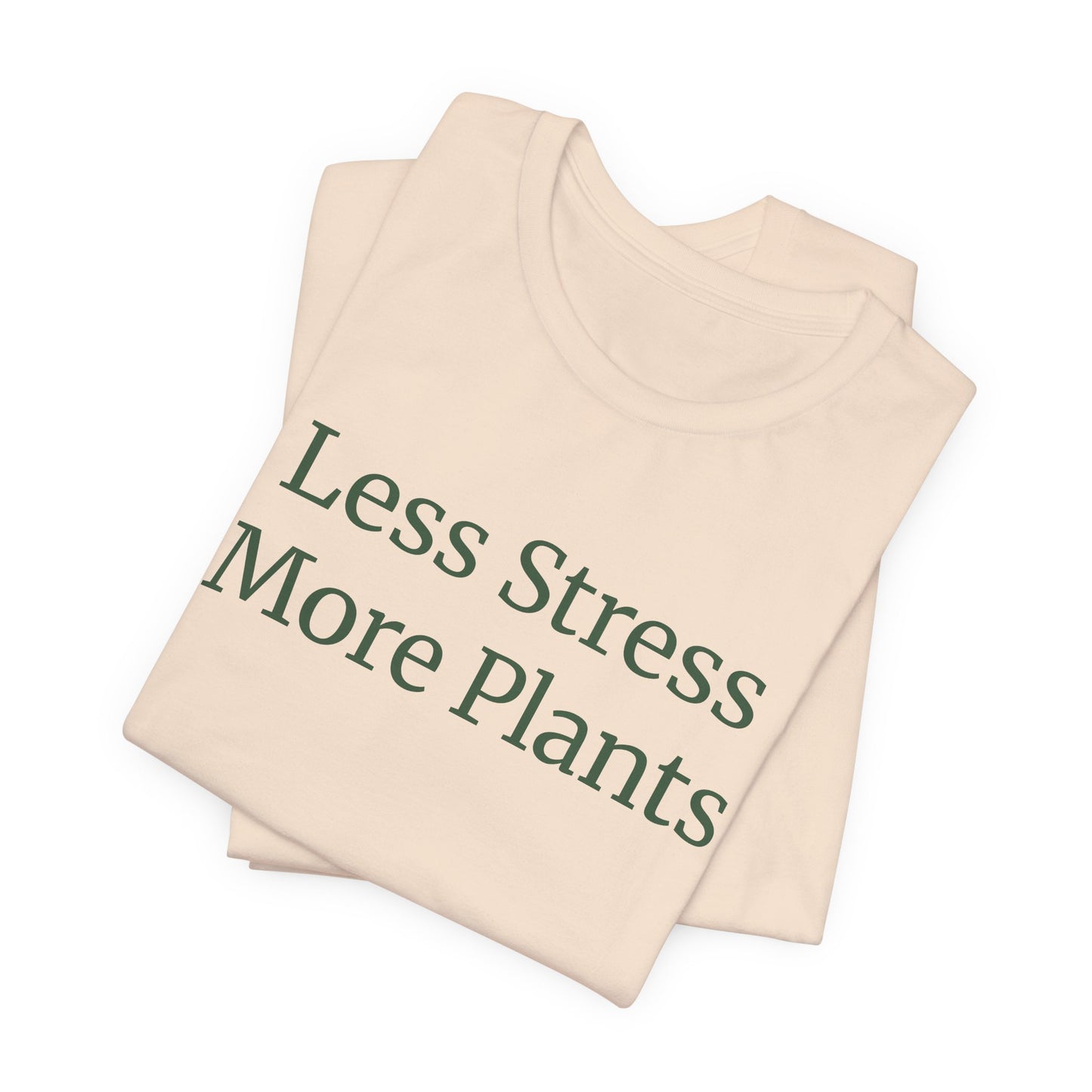 Less Stress More Plants Tee – Relaxed Plant Lover T-Shirt